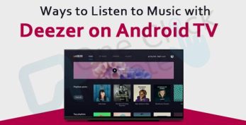 Stream Deezer on Android TV- Best and Verified Ways to Listen to Music