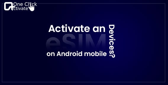 Activate eSIM on Android Devices