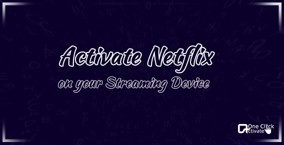 Activate Netflix on Streaming Devices | 2022 Guide for Netflix Registration