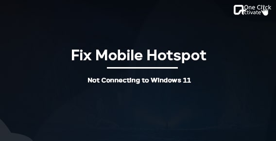 Hotspot Not Connecting in Windows 11- Guide to fix Mobile Hotspot quickly
