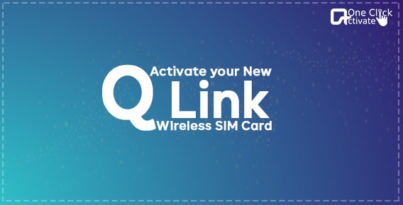 Activate Q Link Wireless SIM Card in easy Steps [Updated Guide]