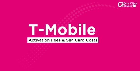 T-Mobile Activate Fees and SIM Card Costs