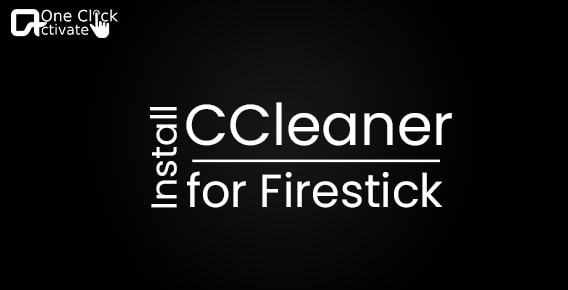 Guide to Install CCleaner for Firestick [Top Two Ways]