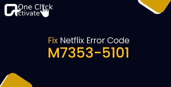Guide to Fix Netflix Error Code M7353-5101 Streaming Issue